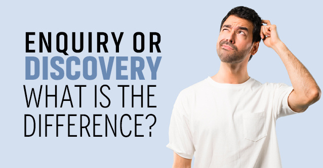 Enquiry or Discovery – What is the Difference